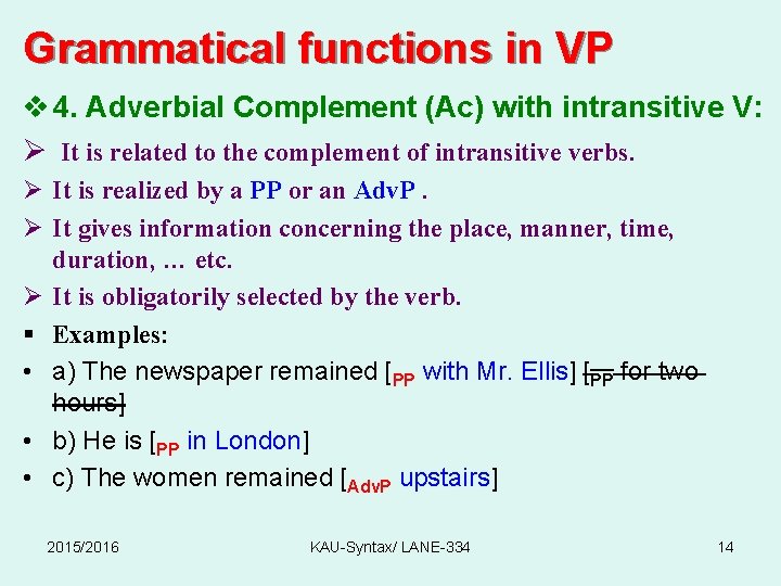 Grammatical functions in VP v 4. Adverbial Complement (Ac) with intransitive V: Ø It