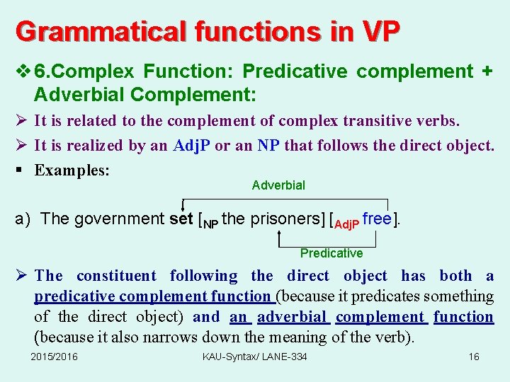 Grammatical functions in VP v 6. Complex Function: Predicative complement + Adverbial Complement: Ø