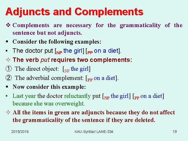 Adjuncts and Complements v Complements are necessary for the grammaticality of the sentence but