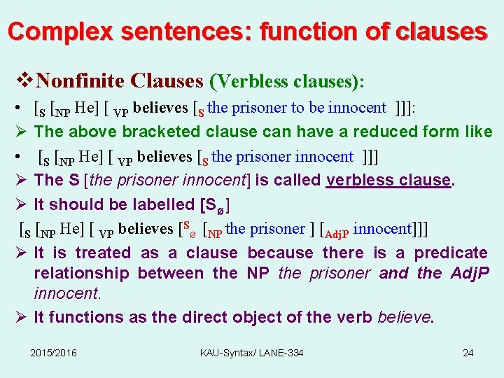 Complex sentences: function of clauses v. Nonfinite Clauses (Verbless clauses): • [S [NP He]