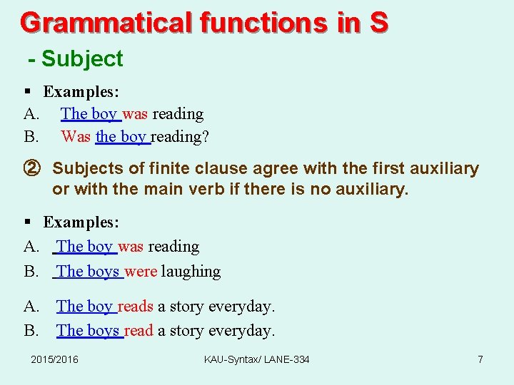 Grammatical functions in S - Subject § Examples: A. The boy was reading B.