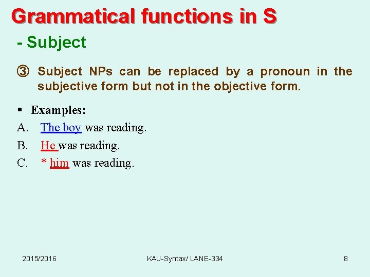 Grammatical functions in S - Subject ③ Subject NPs can be replaced by a