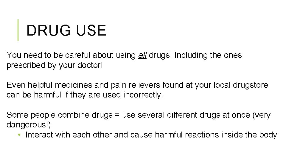 DRUG USE You need to be careful about using all drugs! Including the ones