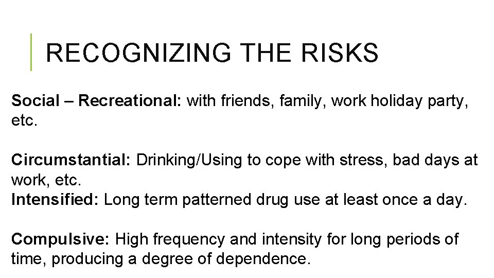 RECOGNIZING THE RISKS Social – Recreational: with friends, family, work holiday party, etc. Circumstantial:
