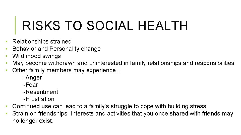 RISKS TO SOCIAL HEALTH • • • Relationships strained Behavior and Personality change Wild