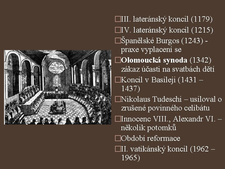 �III. lateránský koncil (1179) �IV. lateránský koncil (1215) �Španělské Burgos (1243) praxe vyplacení se