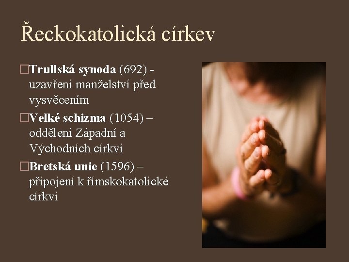 Řeckokatolická církev �Trullská synoda (692) uzavření manželství před vysvěcením �Velké schizma (1054) – oddělení
