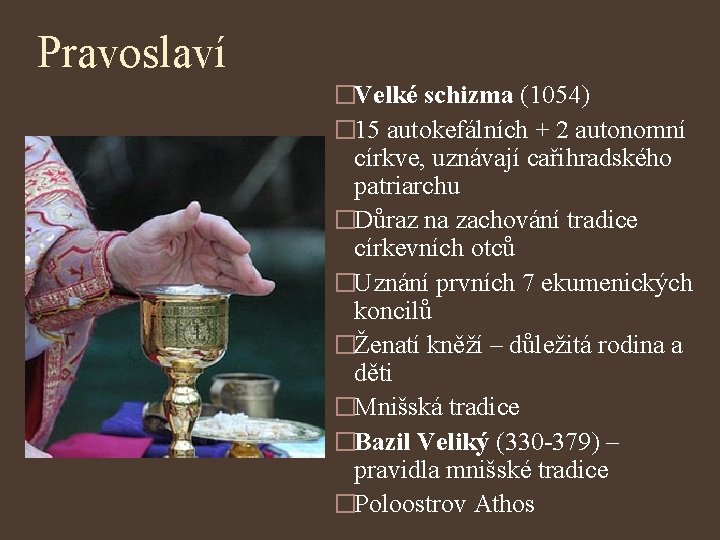 Pravoslaví �Velké schizma (1054) � 15 autokefálních + 2 autonomní církve, uznávají cařihradského patriarchu
