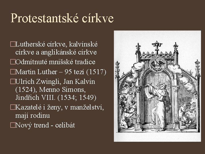 Protestantské církve �Lutherské církve, kalvínské církve a anglikánské církve �Odmítnuté mnišské tradice �Martin Luther