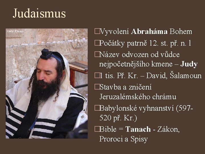 Judaismus �Vyvolení Abraháma Bohem �Počátky patrně 12. st. př. n. l �Název odvozen od