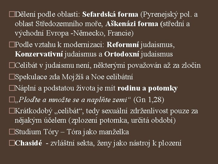 �Dělení podle oblasti: Sefardská forma (Pyrenejský pol. a oblast Středozemního moře, Aškenázi forma (střední
