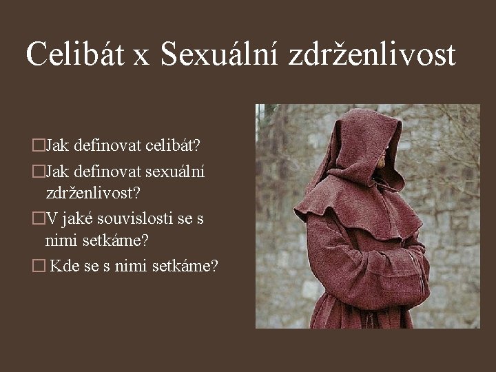 Celibát x Sexuální zdrženlivost �Jak definovat celibát? �Jak definovat sexuální zdrženlivost? �V jaké souvislosti