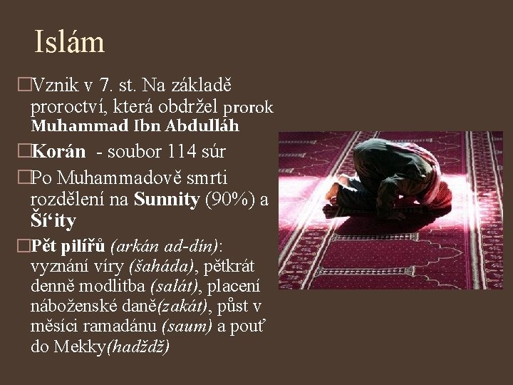 Islám �Vznik v 7. st. Na základě proroctví, která obdržel prorok Muhammad Ibn Abdulláh