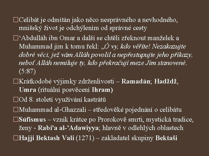 �Celibát je odmítán jako něco nesprávného a nevhodného, mnišský život je odchýlením od správné
