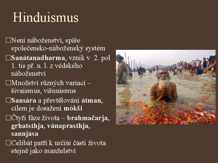Hinduismus �Není náboženství, spíše společensko-náboženský systém �Sanátanadharma, vznik v 2. pol 1. tis př.