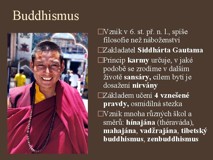Buddhismus �Vznik v 6. st. př. n. l. , spíše filosofie než náboženství �Zakladatel
