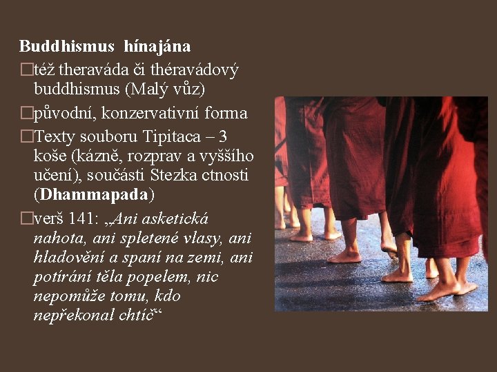 Buddhismus hínajána �též theraváda či théravádový buddhismus (Malý vůz) �původní, konzervativní forma �Texty souboru