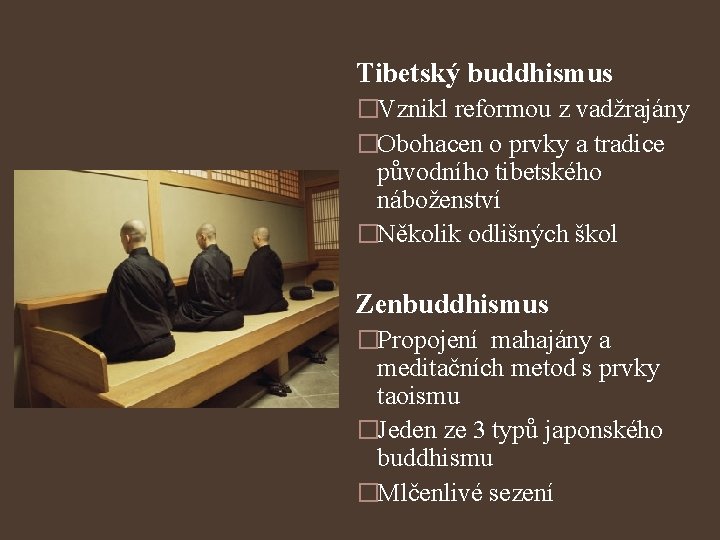 Tibetský buddhismus �Vznikl reformou z vadžrajány �Obohacen o prvky a tradice původního tibetského náboženství