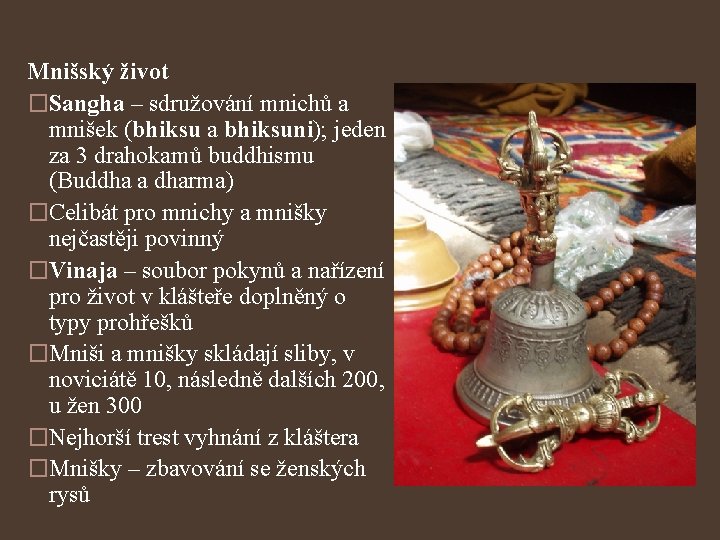 Mnišský život �Sangha – sdružování mnichů a mnišek (bhiksu a bhiksuni); jeden za 3