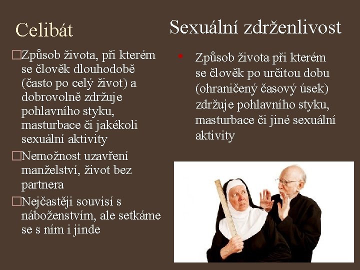 Celibát �Způsob života, při kterém se člověk dlouhodobě (často po celý život) a dobrovolně