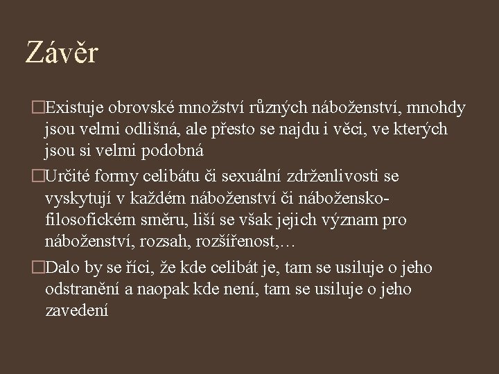 Závěr �Existuje obrovské množství různých náboženství, mnohdy jsou velmi odlišná, ale přesto se najdu