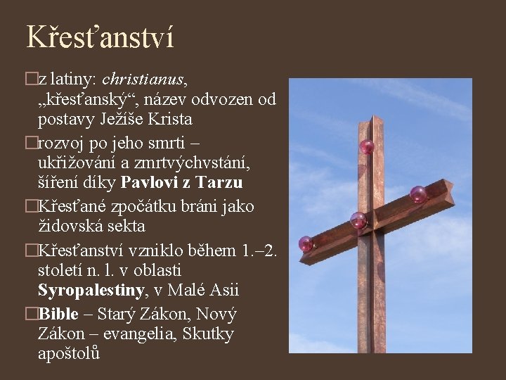 Křesťanství �z latiny: christianus, „křesťanský“, název odvozen od postavy Ježíše Krista �rozvoj po jeho