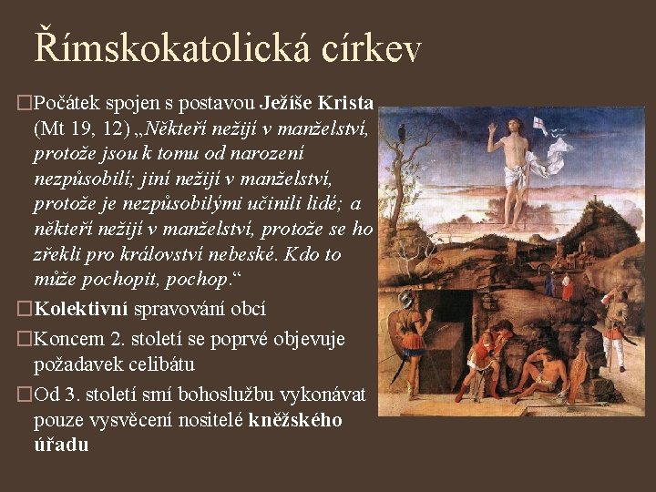 Římskokatolická církev �Počátek spojen s postavou Ježíše Krista (Mt 19, 12) „Někteří nežijí v