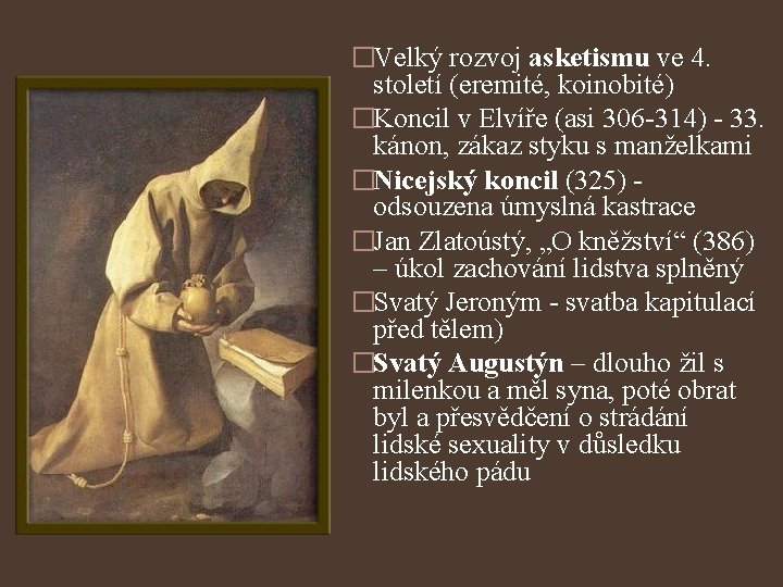 �Velký rozvoj asketismu ve 4. století (eremité, koinobité) �Koncil v Elvíře (asi 306 -314)