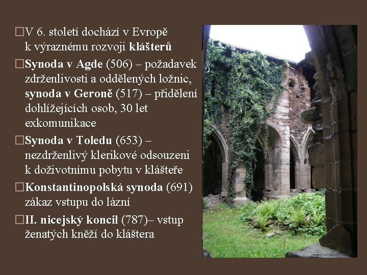 �V 6. století dochází v Evropě k výraznému rozvoji klášterů �Synoda v Agde (506)