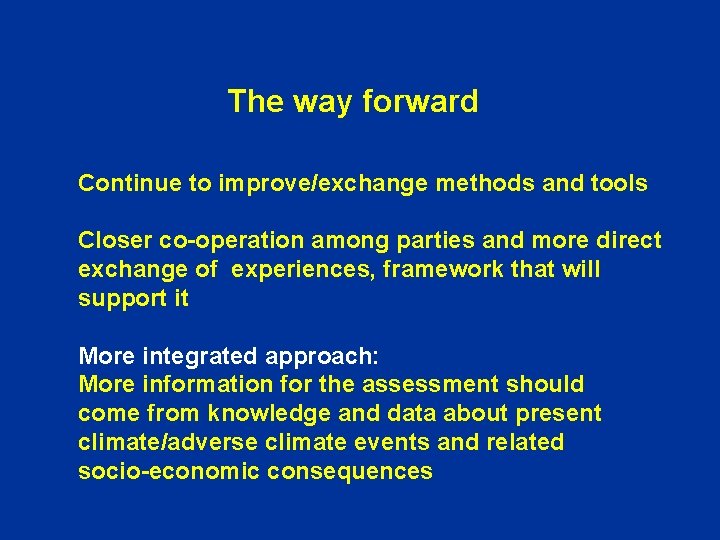 The way forward Continue to improve/exchange methods and tools Closer co-operation among parties and