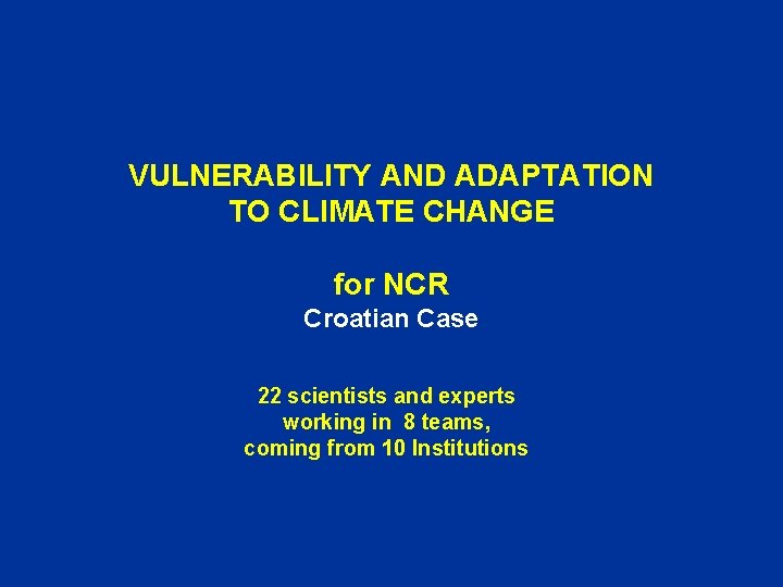 VULNERABILITY AND ADAPTATION TO CLIMATE CHANGE for NCR Croatian Case 22 scientists and experts