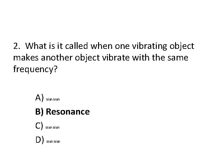 2. What is it called when one vibrating object makes another object vibrate with