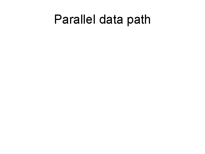 Parallel data path 