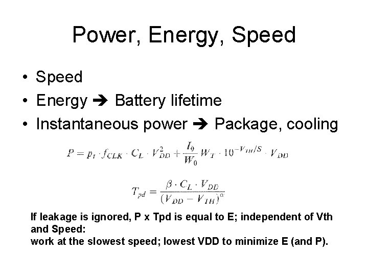 Power, Energy, Speed • Energy Battery lifetime • Instantaneous power Package, cooling If leakage