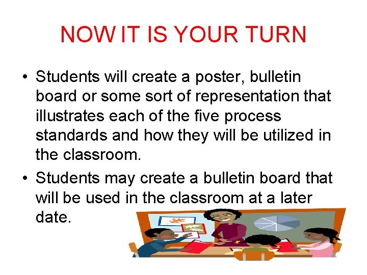 NOW IT IS YOUR TURN • Students will create a poster, bulletin board or