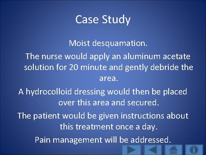 Case Study Moist desquamation. The nurse would apply an aluminum acetate solution for 20