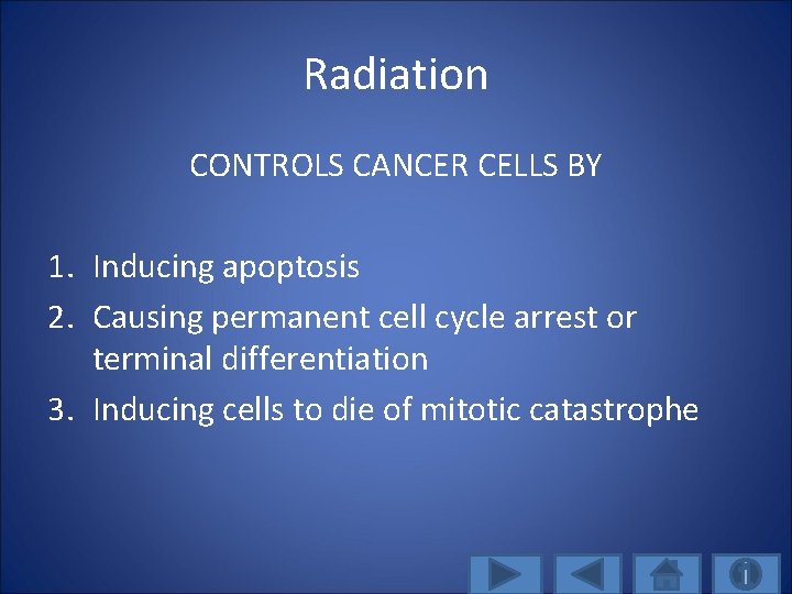 Radiation CONTROLS CANCER CELLS BY 1. Inducing apoptosis 2. Causing permanent cell cycle arrest