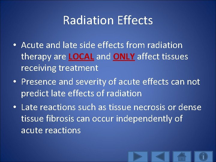 Radiation Effects • Acute and late side effects from radiation therapy are LOCAL and