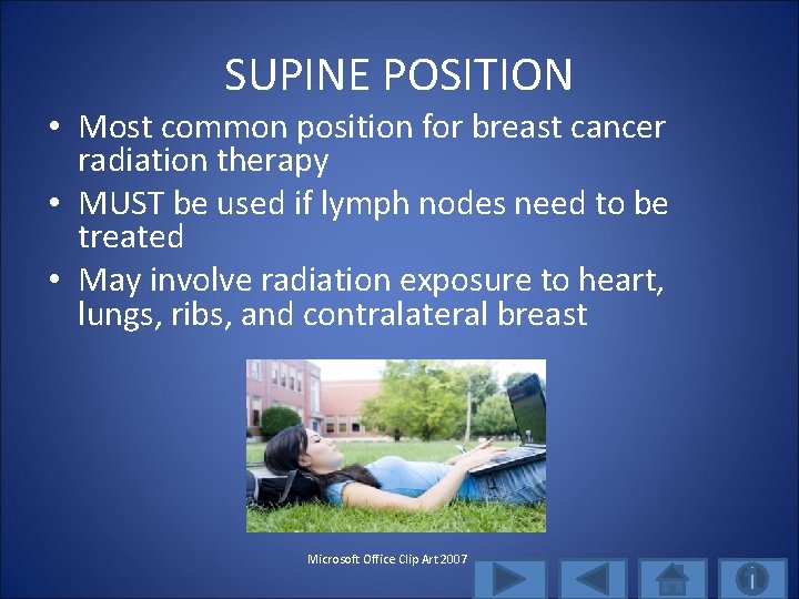 SUPINE POSITION • Most common position for breast cancer radiation therapy • MUST be