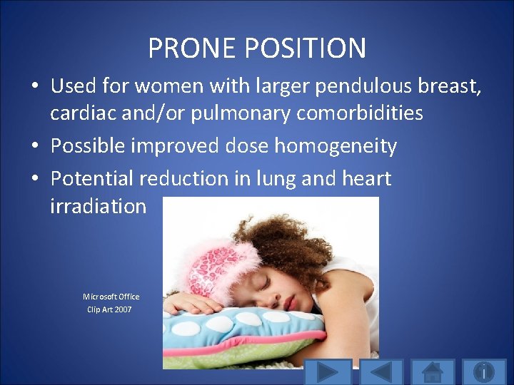 PRONE POSITION • Used for women with larger pendulous breast, cardiac and/or pulmonary comorbidities