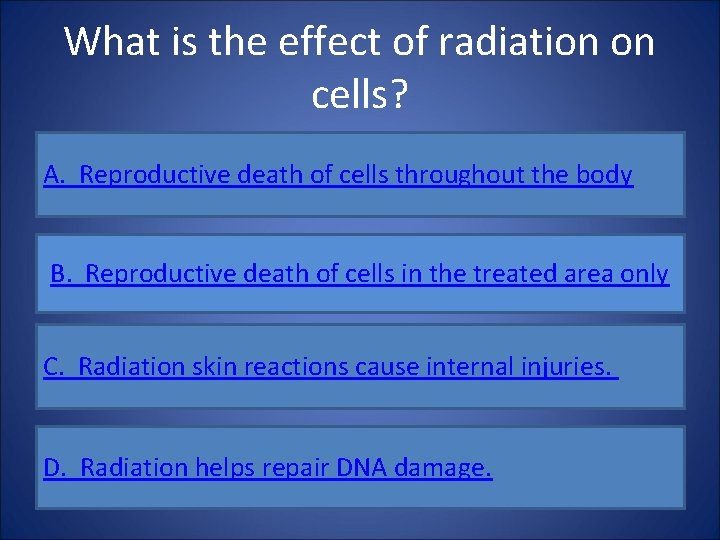 What is the effect of radiation on cells? A. Reproductive death of cells throughout