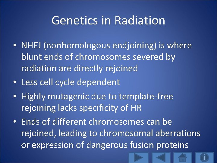 Genetics in Radiation • NHEJ (nonhomologous endjoining) is where blunt ends of chromosomes severed