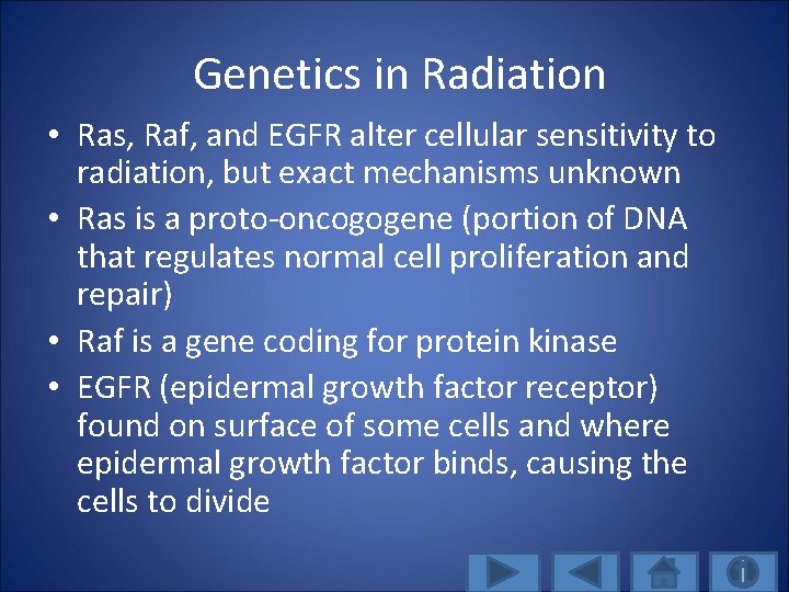 Genetics in Radiation • Ras, Raf, and EGFR alter cellular sensitivity to radiation, but