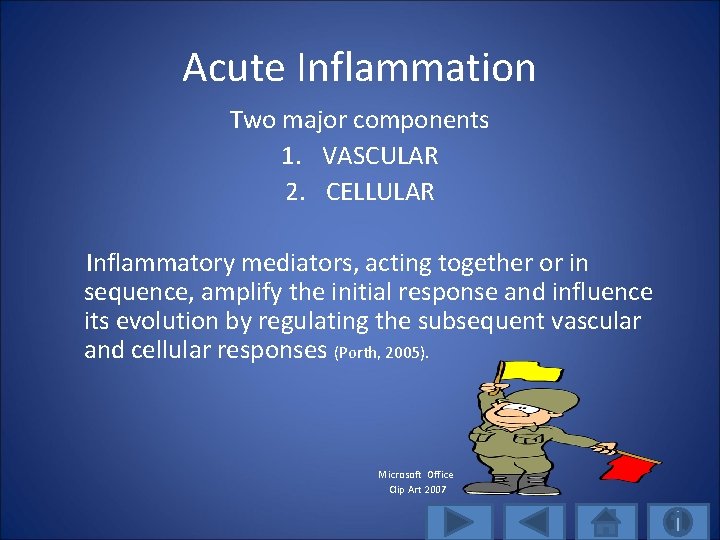 Acute Inflammation Two major components 1. VASCULAR 2. CELLULAR Inflammatory mediators, acting together or