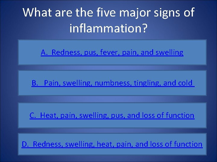 What are the five major signs of inflammation? A. Redness, pus, fever, pain, and