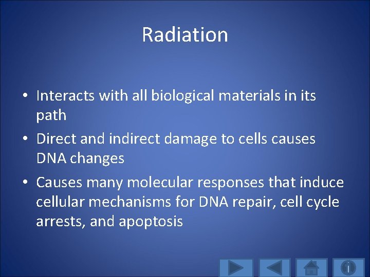 Radiation • Interacts with all biological materials in its path • Direct and indirect