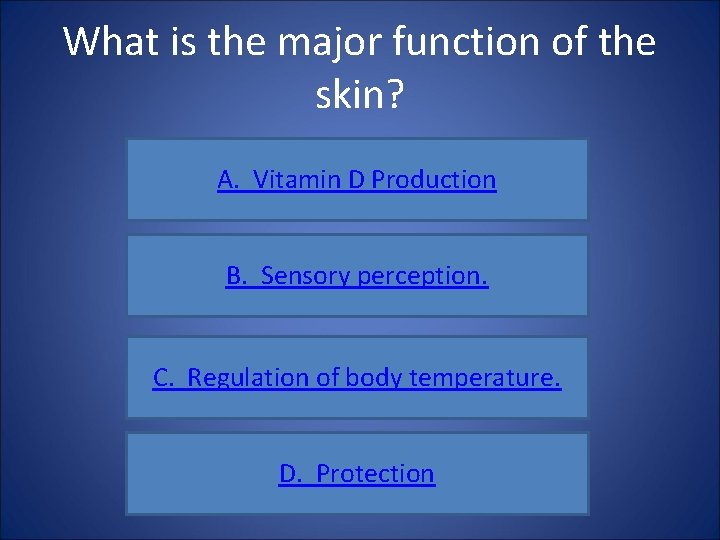 What is the major function of the skin? A. Vitamin D Production B. Sensory