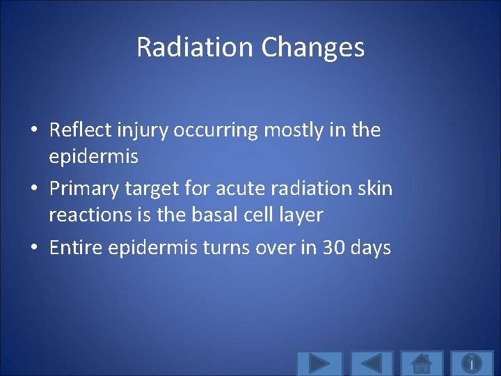 Radiation Changes • Reflect injury occurring mostly in the epidermis • Primary target for