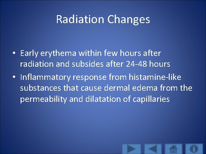 Radiation Changes • Early erythema within few hours after radiation and subsides after 24