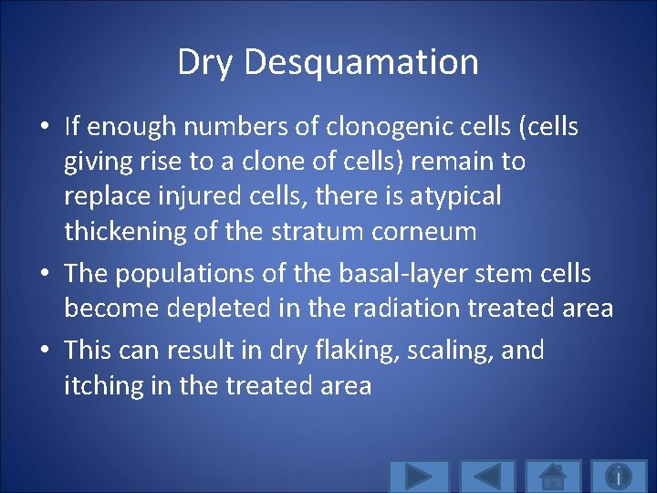 Dry Desquamation • If enough numbers of clonogenic cells (cells giving rise to a
